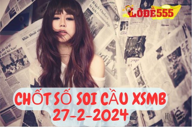  Soi Cầu XSMB 27-2-2024 | Dự Đoán Kết Quả Xổ Số Miền Bắc